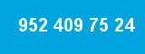 952 409 75 24